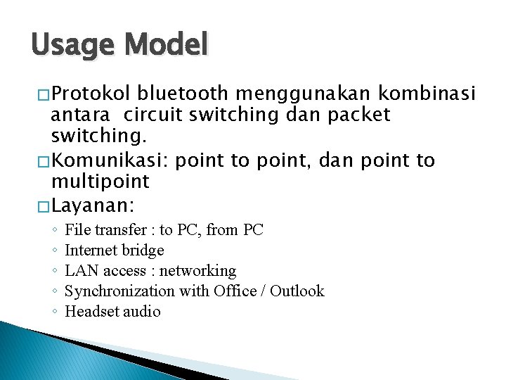 Usage Model � Protokol bluetooth menggunakan kombinasi antara circuit switching dan packet switching. �
