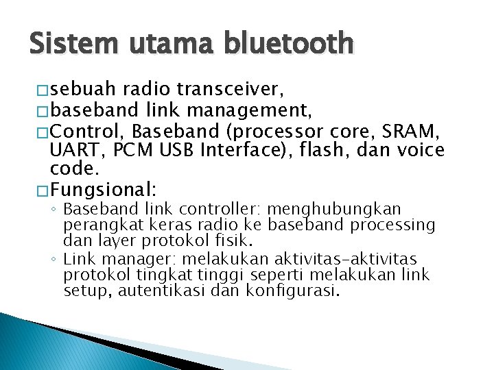 Sistem utama bluetooth � sebuah radio transceiver, � baseband link management, � Control, Baseband