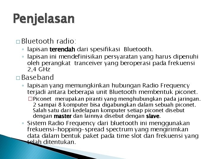 Penjelasan � Bluetooth radio: ◦ lapisan terendah dari spesifikasi Bluetooth. ◦ lapisan ini mendefinisikan