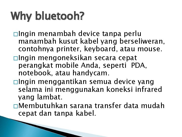 Why bluetooh? � Ingin menambah device tanpa perlu manambah kusut kabel yang berseliweran, contohnya