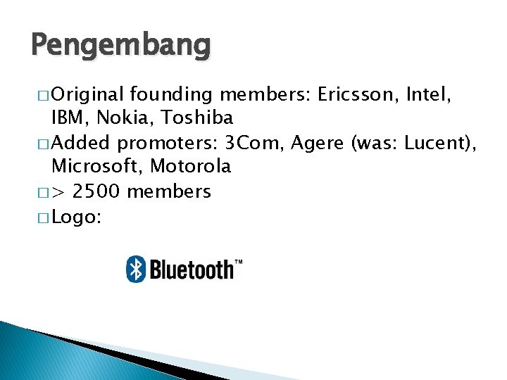 Pengembang � Original founding members: Ericsson, Intel, IBM, Nokia, Toshiba � Added promoters: 3