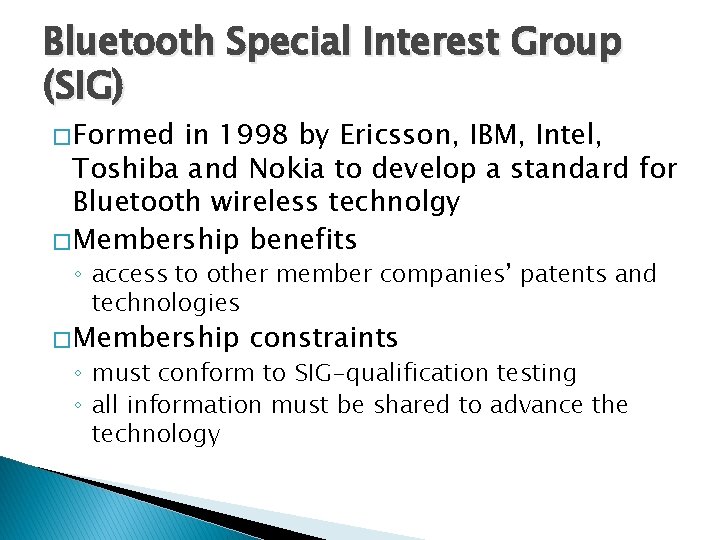 Bluetooth Special Interest Group (SIG) � Formed in 1998 by Ericsson, IBM, Intel, Toshiba