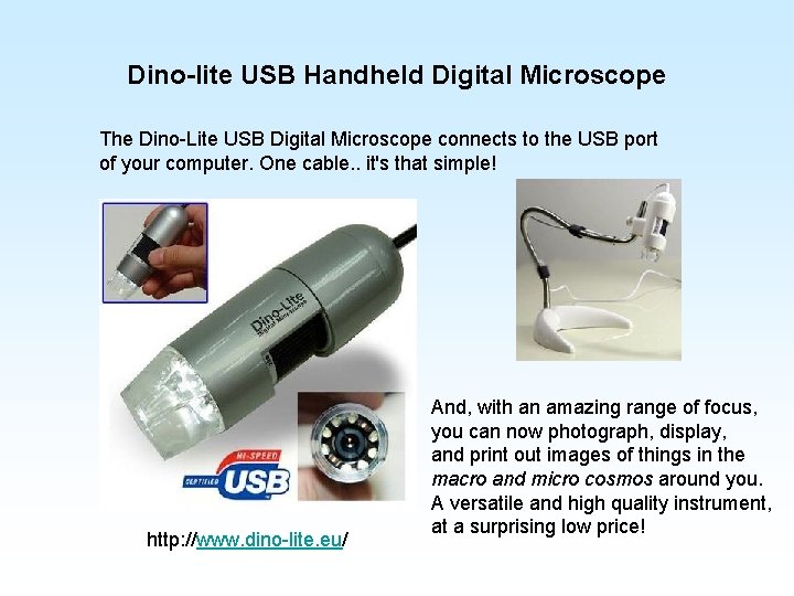 Dino-lite USB Handheld Digital Microscope The Dino-Lite USB Digital Microscope connects to the USB