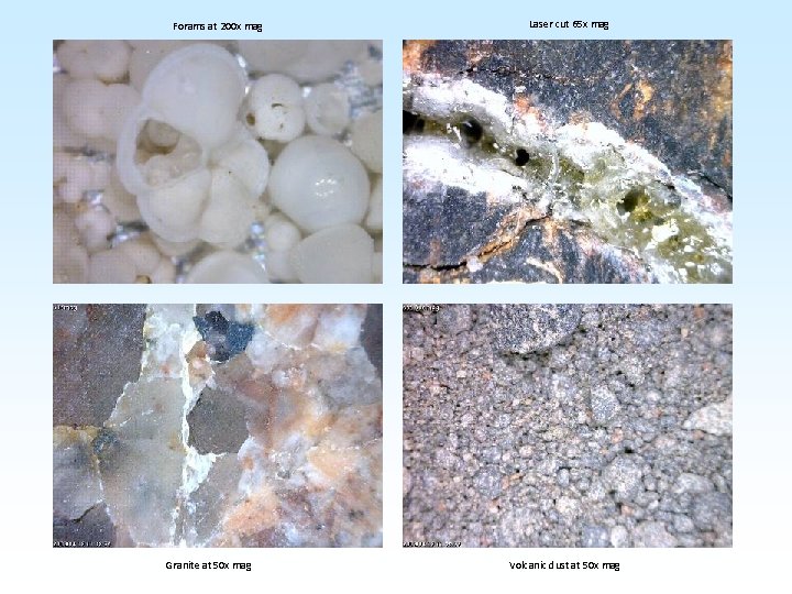 Forams at 200 x mag Granite at 50 x mag Laser cut 65 x