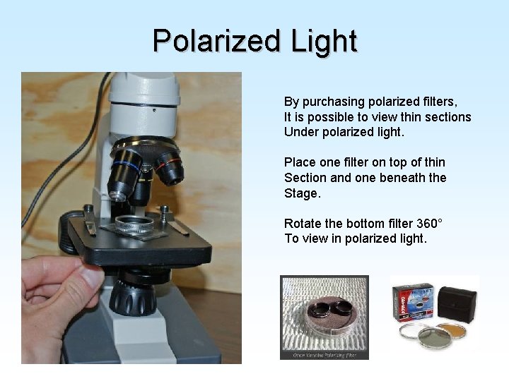 Polarized Light By purchasing polarized filters, It is possible to view thin sections Under