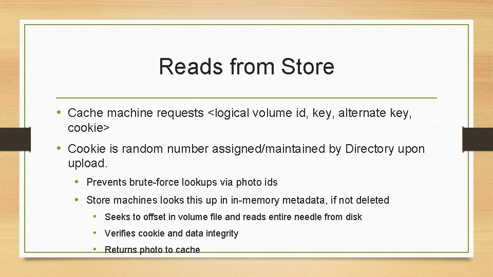 Reads from Store • Cache machine requests <logical volume id, key, alternate key, cookie>