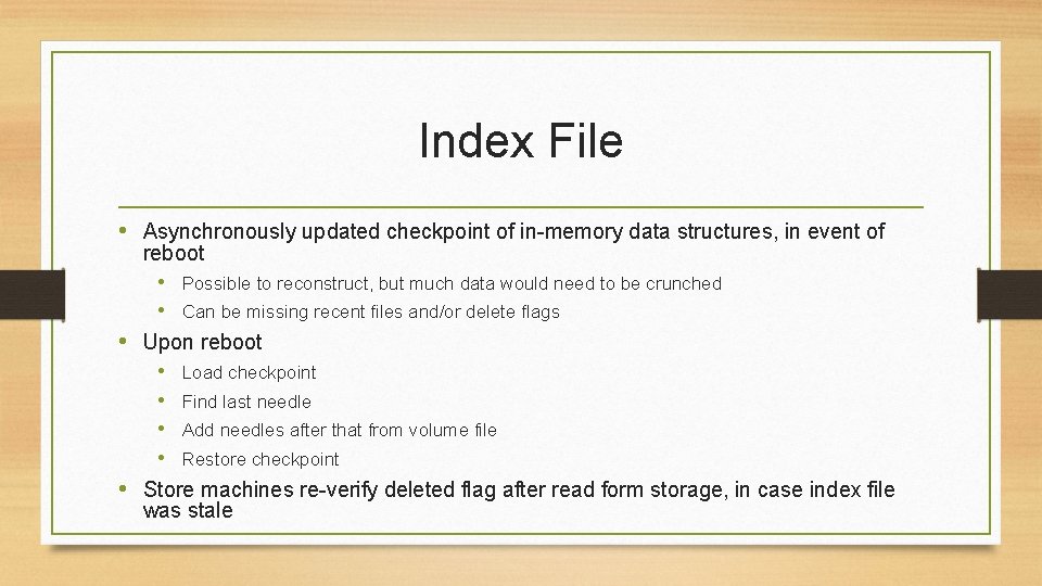 Index File • Asynchronously updated checkpoint of in-memory data structures, in event of reboot