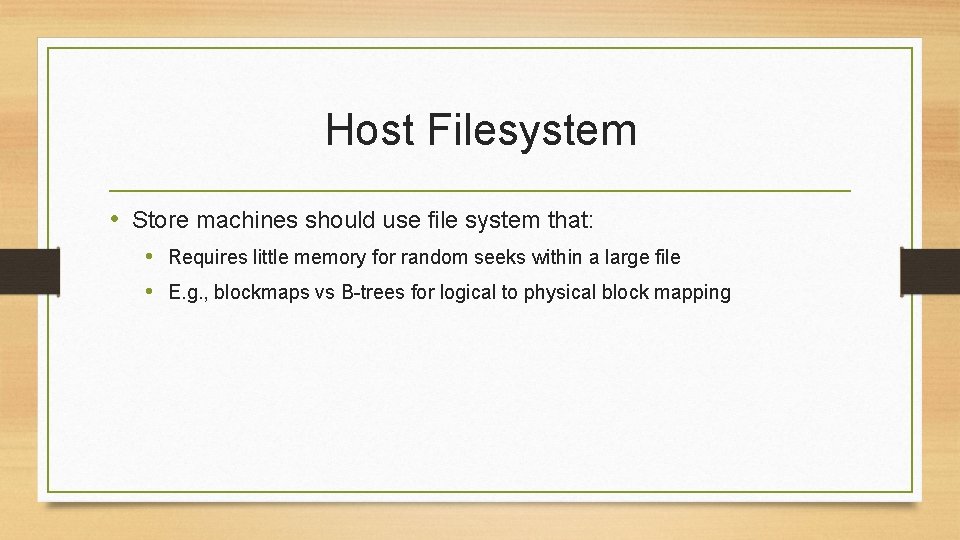 Host Filesystem • Store machines should use file system that: • Requires little memory