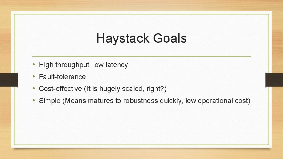 Haystack Goals • • High throughput, low latency Fault-tolerance Cost-effective (It is hugely scaled,