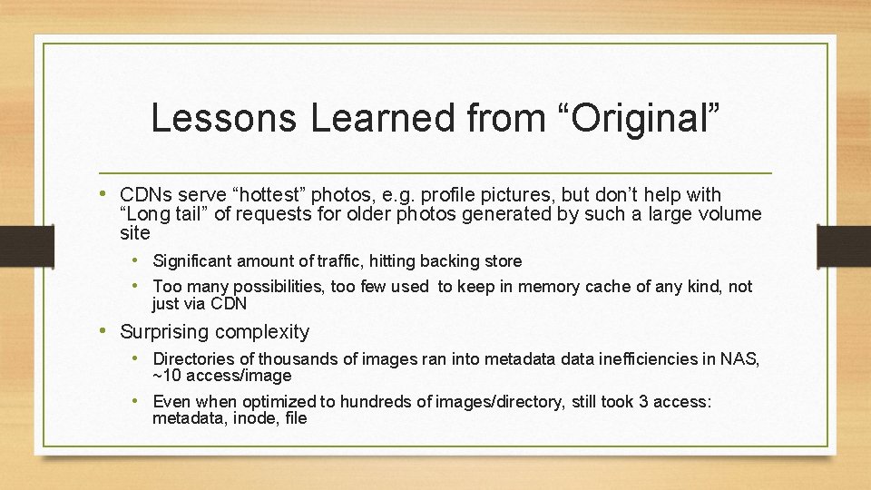 Lessons Learned from “Original” • CDNs serve “hottest” photos, e. g. profile pictures, but