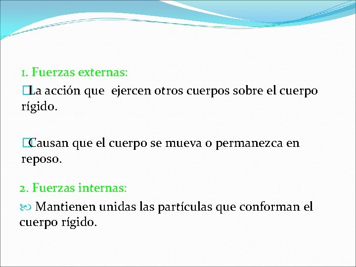 1. Fuerzas externas: �La acción que ejercen otros cuerpos sobre el cuerpo rígido. �Causan