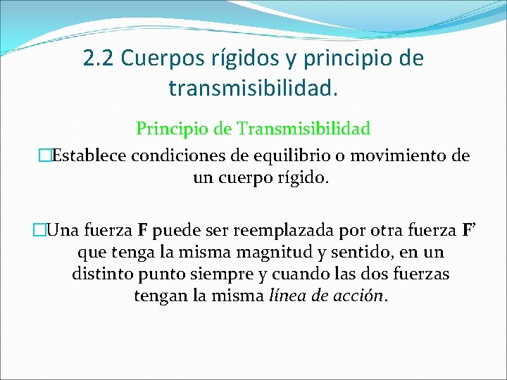 2. 2 Cuerpos rígidos y principio de transmisibilidad. Principio de Transmisibilidad �Establece condiciones de