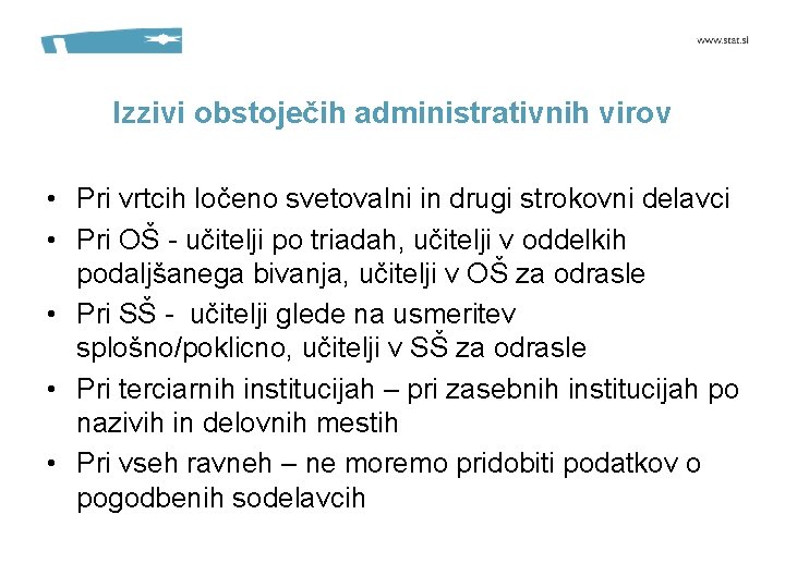 Izzivi obstoječih administrativnih virov • Pri vrtcih ločeno svetovalni in drugi strokovni delavci •