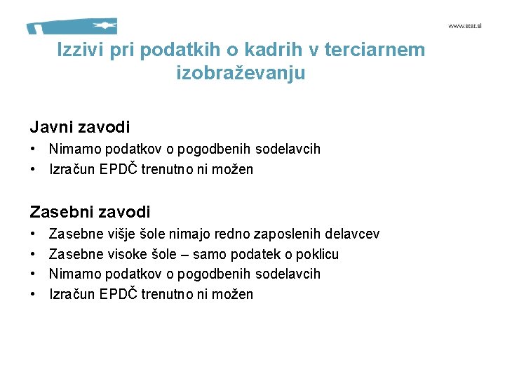 Izzivi pri podatkih o kadrih v terciarnem izobraževanju Javni zavodi • Nimamo podatkov o