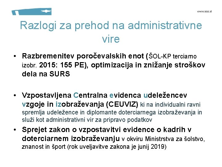 Razlogi za prehod na administrativne vire • Razbremenitev poročevalskih enot (ŠOL-KP terciarno izobr. 2015: