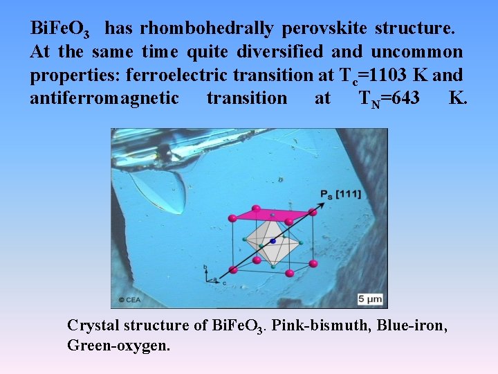Bi. Fe. O 3 has rhombohedrally perovskite structure. At the same time quite diversified