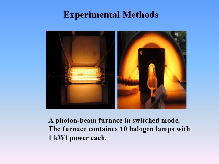 Experimental Methods A photon-beam furnace in switched mode. The furnace containes 10 halogen lamps
