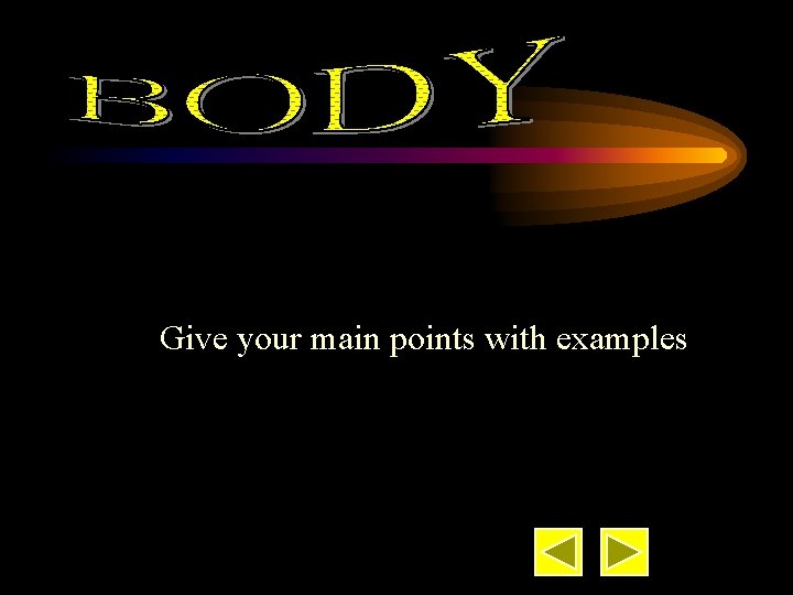 Give your main points with examples 