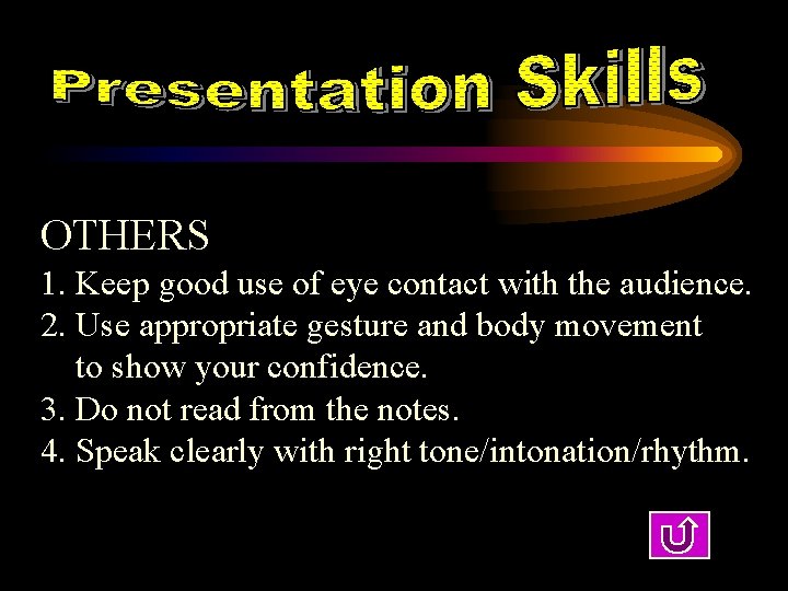 OTHERS 1. Keep good use of eye contact with the audience. 2. Use appropriate