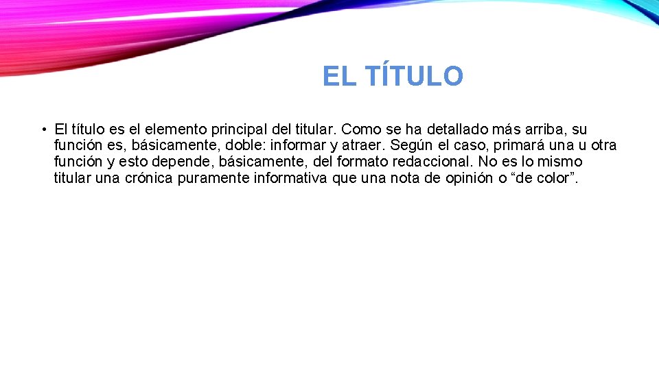 EL TÍTULO • El título es el elemento principal del titular. Como se ha