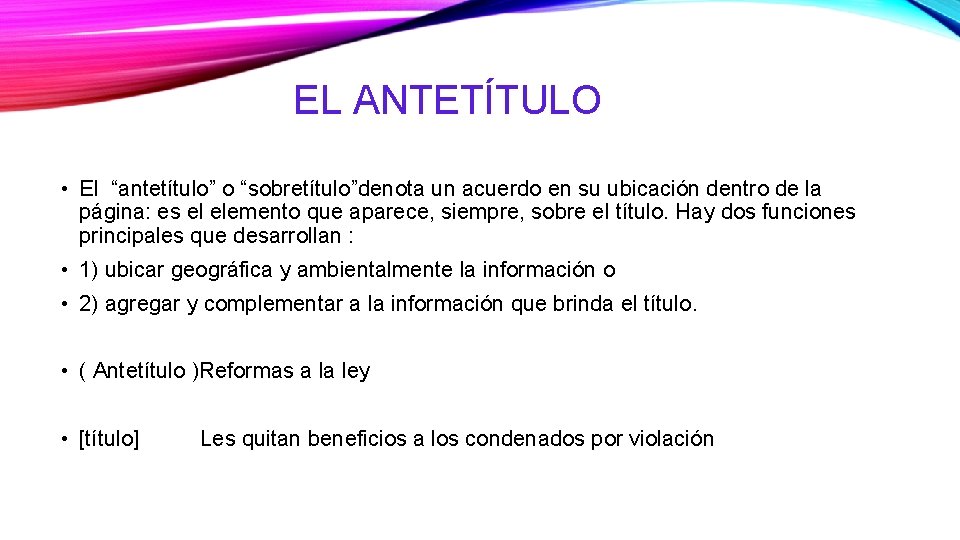 EL ANTETÍTULO • El “antetítulo” o “sobretítulo”denota un acuerdo en su ubicación dentro de