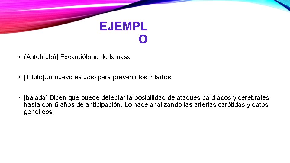 EJEMPL O • (Antetítulo)] Excardiólogo de la nasa • [Título]Un nuevo estudio para prevenir