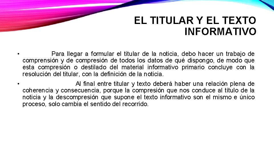 EL TITULAR Y EL TEXTO INFORMATIVO • Para llegar a formular el titular de