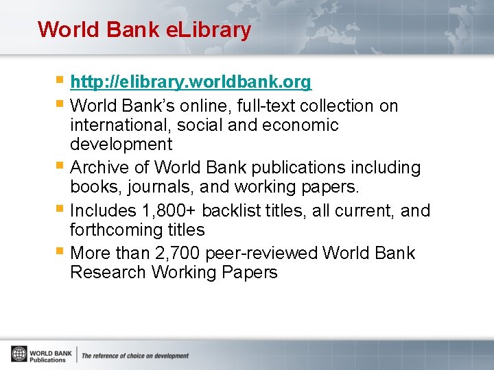 World Bank e. Library § http: //elibrary. worldbank. org § World Bank’s online, full-text