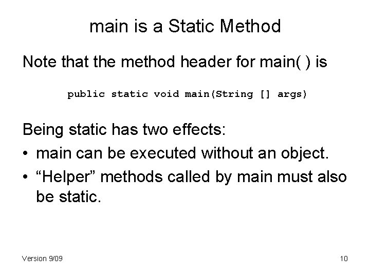 main is a Static Method Note that the method header for main( ) is