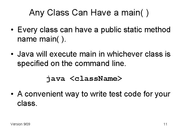 Any Class Can Have a main( ) • Every class can have a public