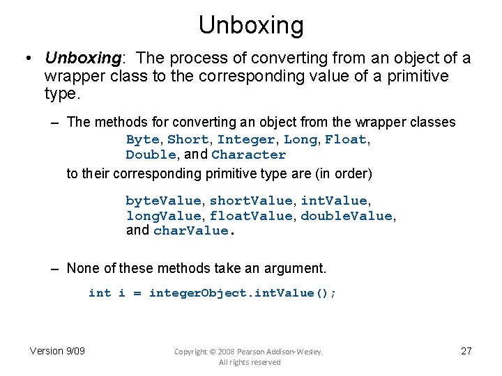 Unboxing • Unboxing: The process of converting from an object of a wrapper class