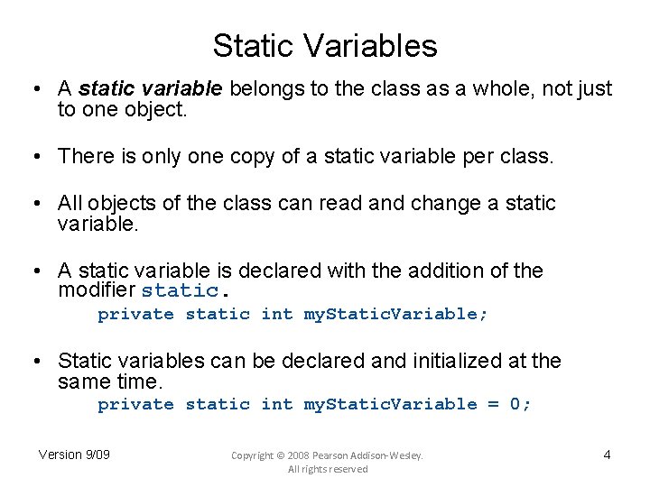 Static Variables • A static variable belongs to the class as a whole, not