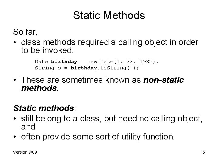 Static Methods So far, • class methods required a calling object in order to