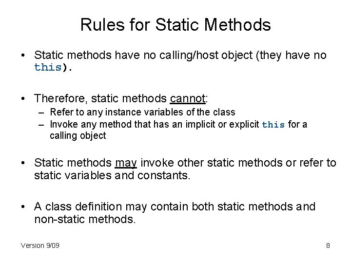 Rules for Static Methods • Static methods have no calling/host object (they have no