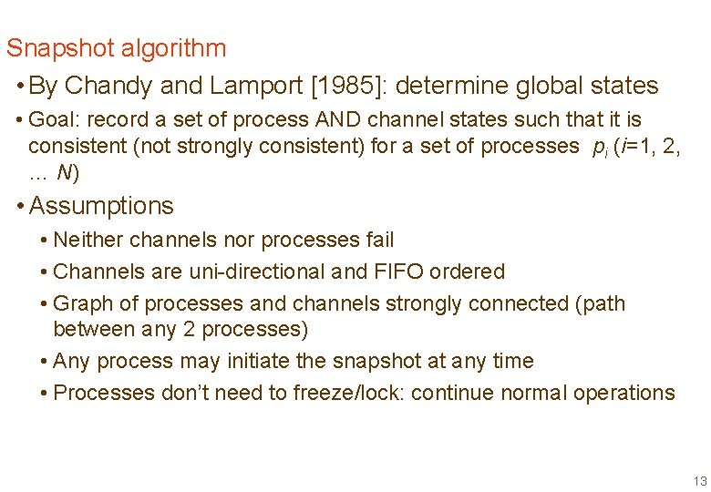 Snapshot algorithm • By Chandy and Lamport [1985]: determine global states • Goal: record