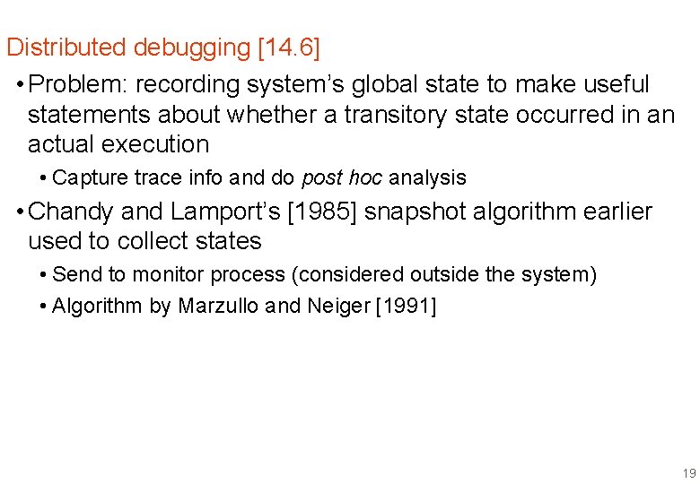 Distributed debugging [14. 6] • Problem: recording system’s global state to make useful statements