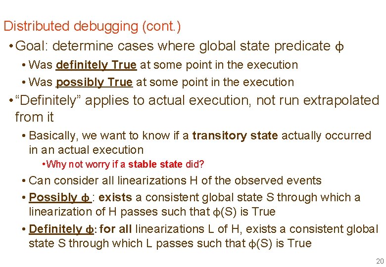Distributed debugging (cont. ) • Goal: determine cases where global state predicate φ •