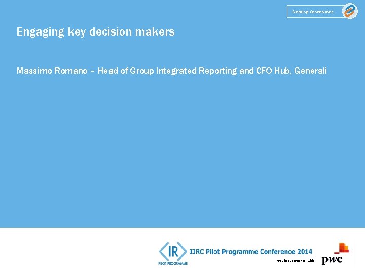 Creating Connections Engaging key decision makers Massimo Romano – Head of Group Integrated Reporting