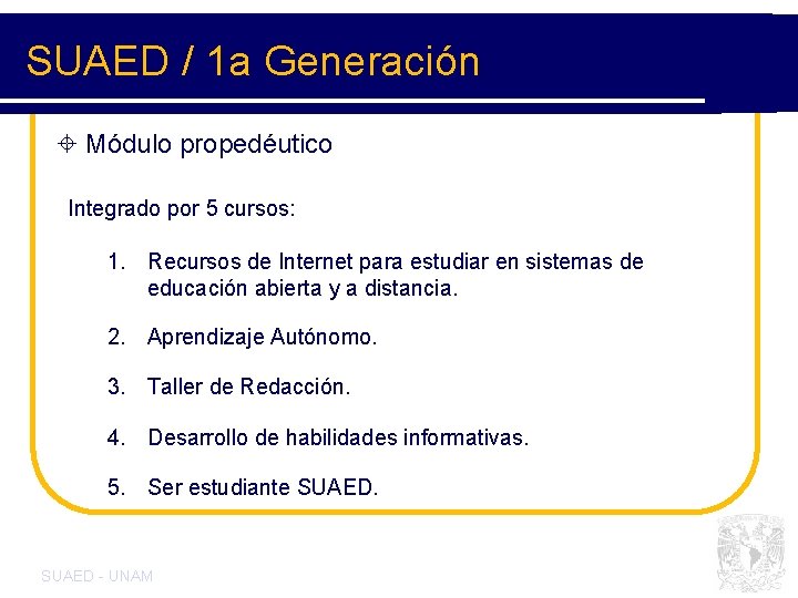 SUAED / 1 a Generación ± Módulo propedéutico Integrado por 5 cursos: 1. Recursos