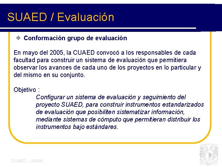 SUAED / Evaluación ± Conformación grupo de evaluación En mayo del 2005, la CUAED