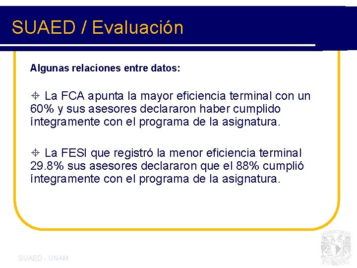SUAED / Evaluación Algunas relaciones entre datos: ± La FCA apunta la mayor eficiencia