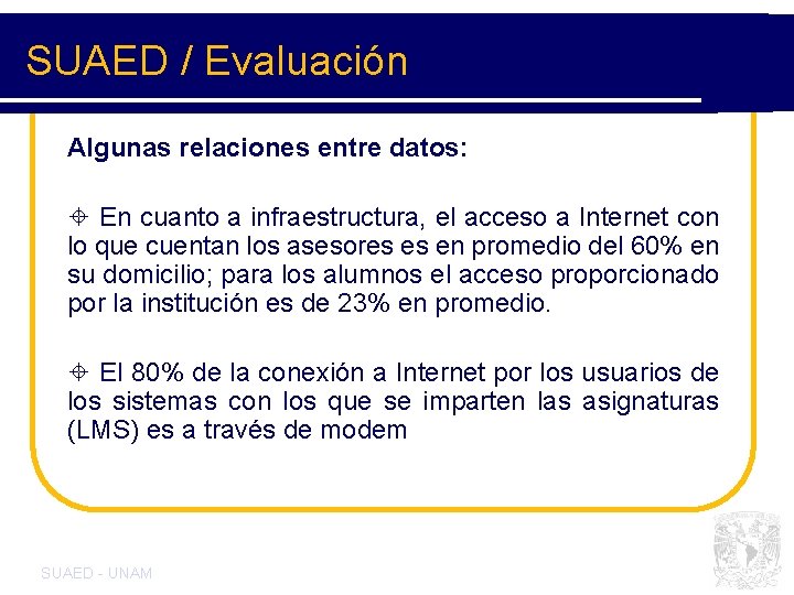 SUAED / Evaluación Algunas relaciones entre datos: ± En cuanto a infraestructura, el acceso