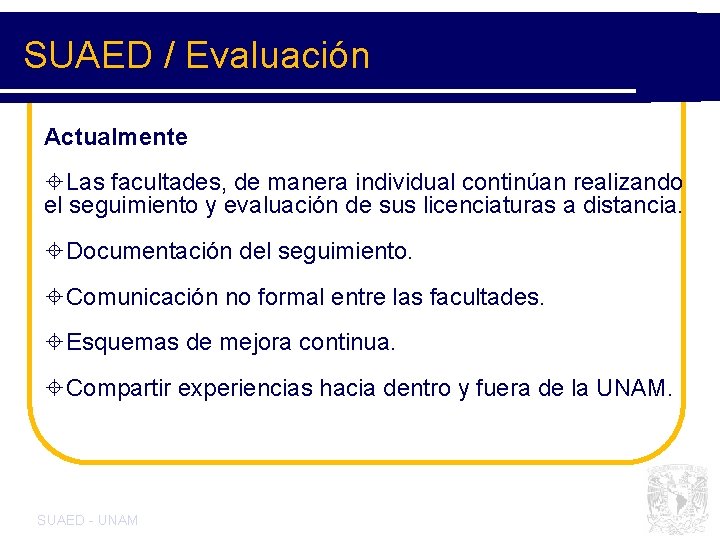 SUAED / Evaluación Actualmente ±Las facultades, de manera individual continúan realizando el seguimiento y