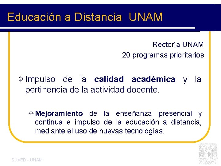 Educación a Distancia UNAM Rectoría UNAM 20 programas prioritarios ± Impulso de la calidad