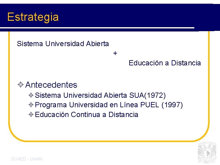 Estrategia Sistema Universidad Abierta + Educación a Distancia ± Antecedentes ±Sistema Universidad Abierta SUA(1972)