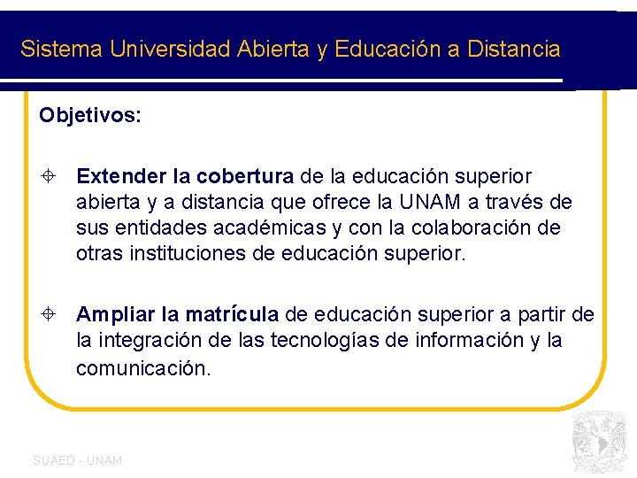 Sistema Universidad Abierta y Educación a Distancia Objetivos: ± Extender la cobertura de la