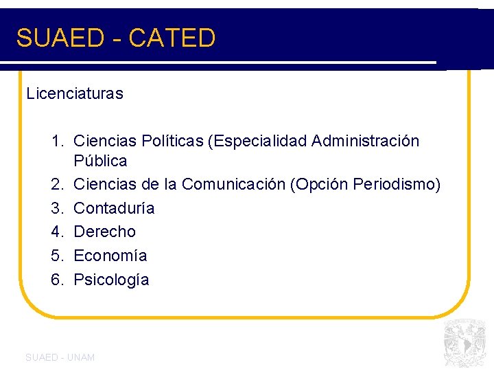 SUAED - CATED Licenciaturas 1. Ciencias Políticas (Especialidad Administración Pública 2. Ciencias de la