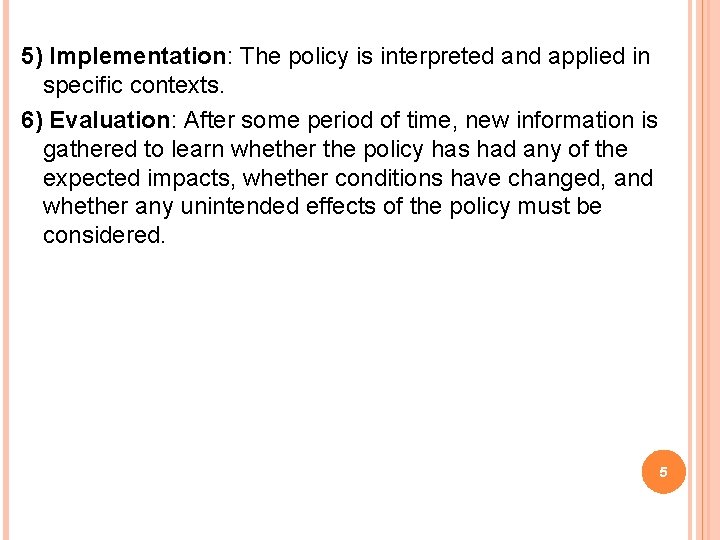 5) Implementation: The policy is interpreted and applied in specific contexts. 6) Evaluation: After
