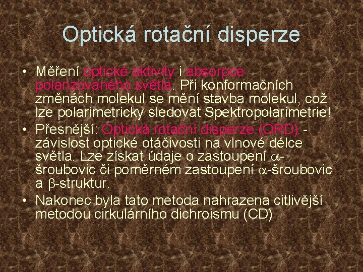 Optická rotační disperze • Měření optické aktivity i absorpce polarizovaného světla. Při konformačních změnách