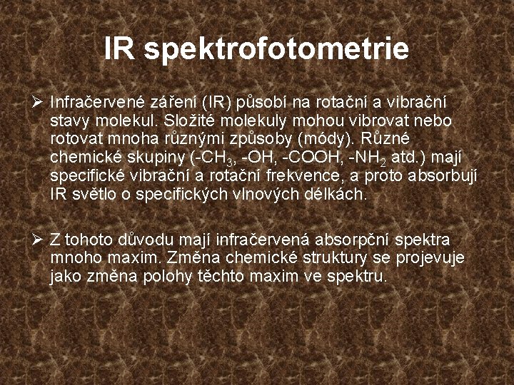 IR spektrofotometrie Ø Infračervené záření (IR) působí na rotační a vibrační stavy molekul. Složité
